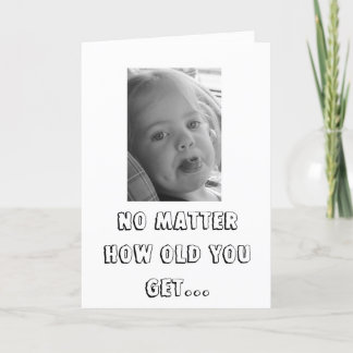 CARTÃO NO MATTER HOW OLD YOU GET...