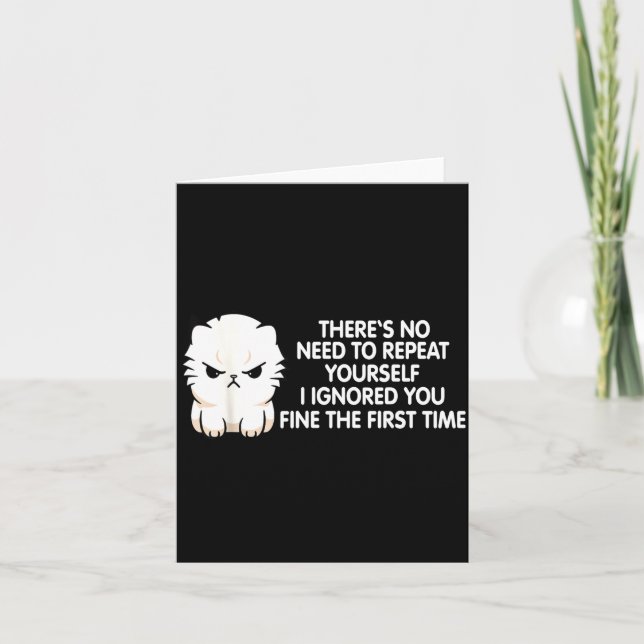 Cartão No Repeat Yourself I Ignored You Funny Cat Saying  (Frente)