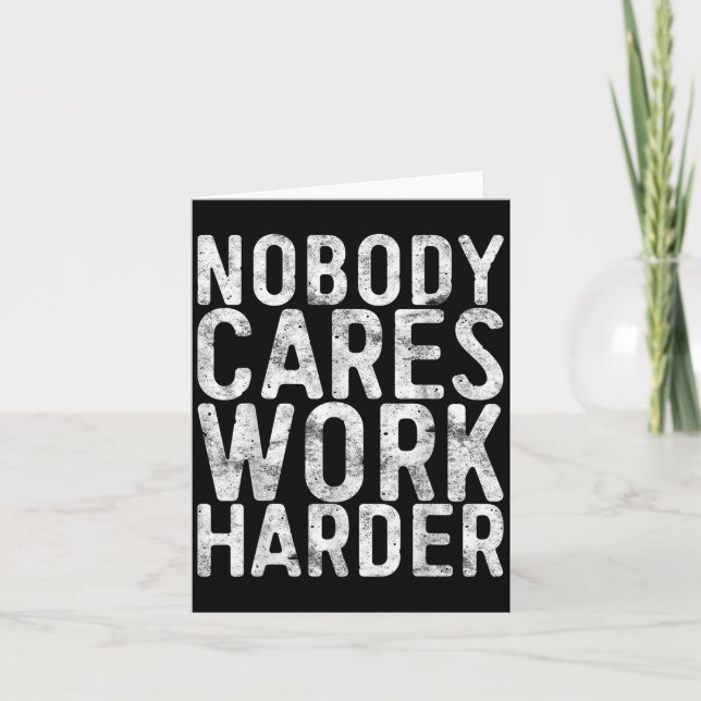 Cartão Nobody Cares Work Harder Shirt Men Women Motivatio (Frente)