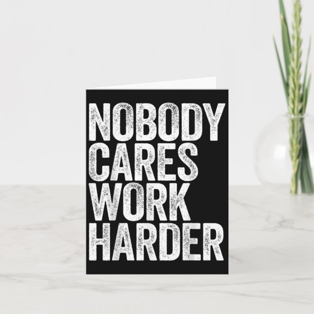 Cartão Nobody Cares Work Harder Shirt Men Women Motivatio (Frente)