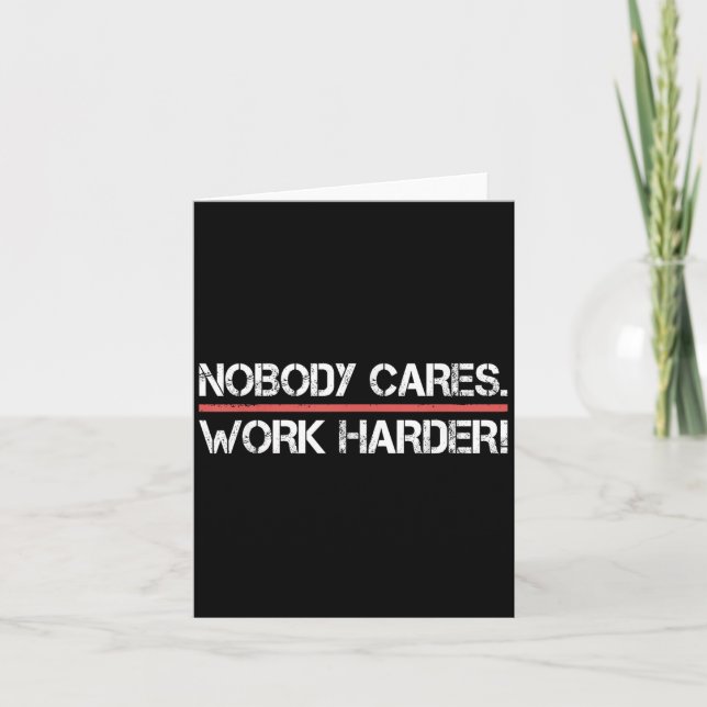 Cartão Nobody Cares Work Harder Tee Shirt- Insration Moti (Frente)