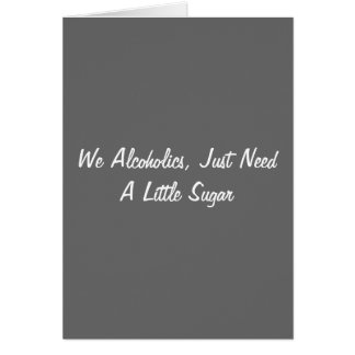 Cartão Nós alcoólicos, apenas precisamos pouco açúcar