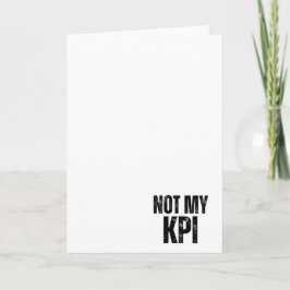 Cartão Not My KPI Sarcastic Corporate Greeting Card