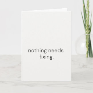 Cartão Nothing Needs Fixing – Thoughtful Support Card