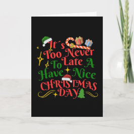 Cartão Nunca é Tarde para Ter um Bom Dia de Natal