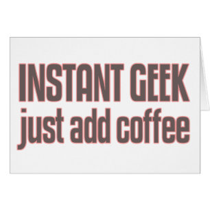 Cartão O geek imediato apenas adiciona o café