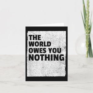 Cartão O Mundo Não Te Deve Nada Inspiração Motivação