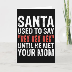 Cartão O Papai Noel Costumava Dizer hei Hei Hei' Até Conh