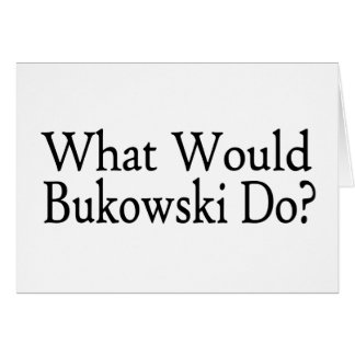 Cartão O que Bukowski faria