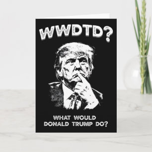 Cartão O Que Donald Trump Faria Wwdtd Divertido President