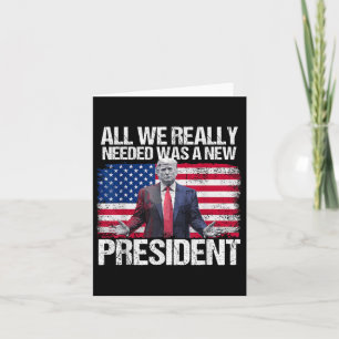 Cartão O Que Precisávamos Era De Um Novo Presidente Trump
