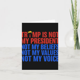 Cartão O Trump Não É Meu Presidente, Não Minhas Crenças V