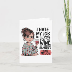 Cartão Odeio Meu Trabalho, Mas Ele Paga Pelo Vinho E Eu P