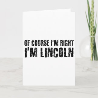 Cartão Of Course I'm Right I'm Lincoln Name Funny Christm