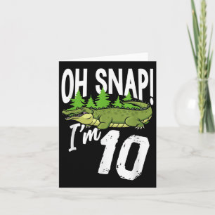 Cartão Oh Snap I sou 10 Alligator Crocodilo 10º aniversár