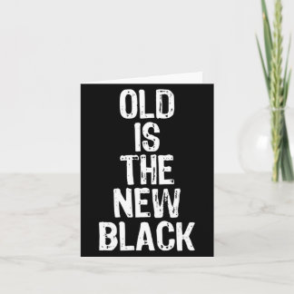 Cartão Old Is The New Black Funny Elderly Gift Christmas