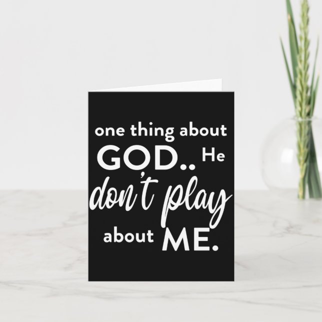Cartão One Thing About God He Don't Play About Me Long Sl (Frente)