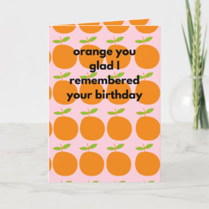 Cartão Orange You Glad I Remembered Your Birthday Funny