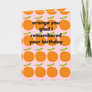 Cartão Orange You Glad I Remembered Your Birthday Funny