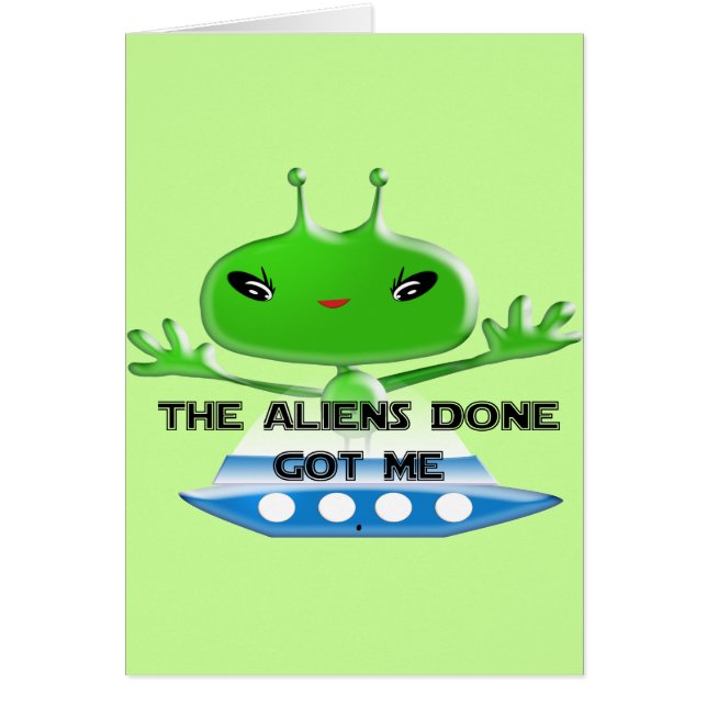 Cartão Os Aliens Feitos Me Deram Uma Tendência Engraçada (Frente)