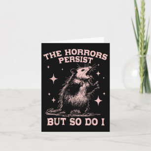 Cartão Os Horrores Persistem, Mas Eu Também Fico Engraçad