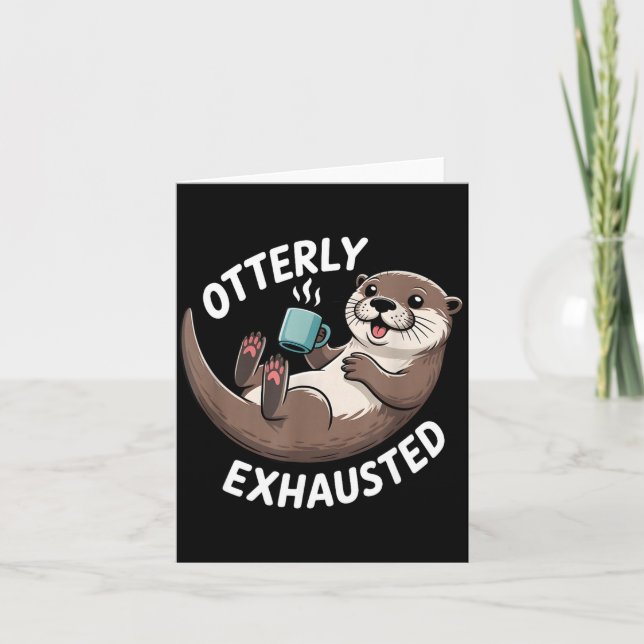 Cartão Otterly Exhausted Tired Animal Funny Pun For Otter (Frente)