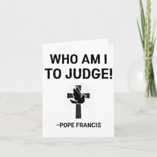 Cartão Papa Francis Que Sou Eu Para Julgar