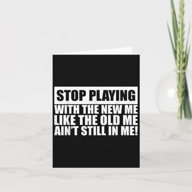 Cartão Pare de Brincar Com O Novo Eu Como Se O Velho Eu N (Frente)