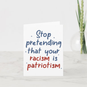 Cartão Pare De Fingir Que O Seu Racismo É O Patriotismo L