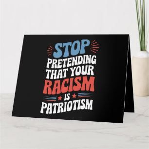 Cartão Pare de fingir que seu racismo é patriotismo