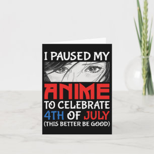 Cartão Pausei Meu Anime Para Comemorar 4 De Julho Engraça