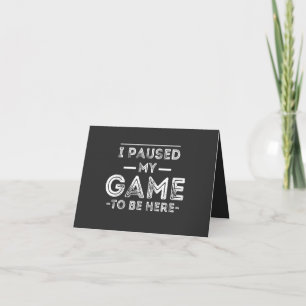 Cartão Pausei meu jogo para estar aqui diversão sarcástic