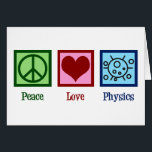 Cartão Peace Love Physics Professor Card<br><div class="desc">Design de Física do Amor pela Paz para um físico que ama ciência. Um presente cientista bonito para um professor de física ou professor.</div>