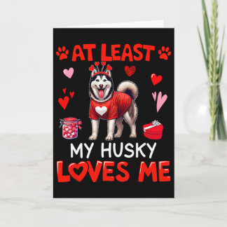 Cartão Pelo Menos Meu Husky Me Ama no Dia dos Namorados S