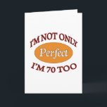 Cartão Perfect 70 Year Old<br><div class="desc">Perfect 70 year old birthday design</div>