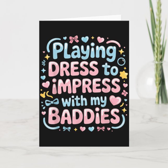 Cartão Playing Dress To Impress With My Baddies  (Frente)