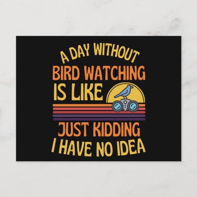 Cartão Postal A Day Without Bird Watching Funny Bird Humor (Frente)