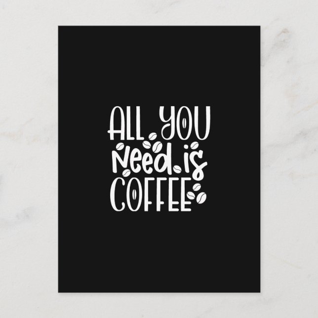 Cartão Postal all you need is coffee (Frente)