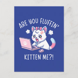 Cartão Postal Are You Fluffin' Kitten Me - Cute Cat Office Humor