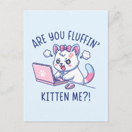 Cartão Postal Are You Fluffin' Kitten Me - Cute Cat Office Humor