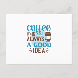 Cartão Postal Arte Café O Café É Sempre Uma Boa Ideia