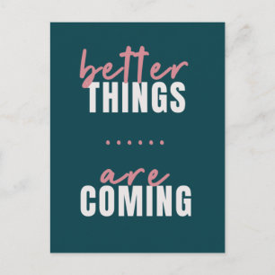 Cartão Postal Better Things are Coming Teal Pink Modern Cute