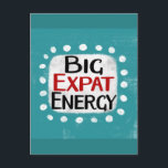 Cartão Postal Cartão-postal de grande expansão de energia<br><div class="desc">"Big Expat Energy" é um design de texto divertido com forma de sotaque branco cercado por pontos brancos texturizados.</div>
