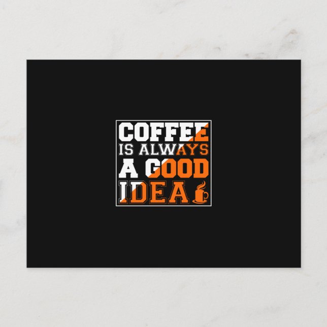 Cartão Postal Coffee Art Coffee Is Always A Good Idea (Frente)