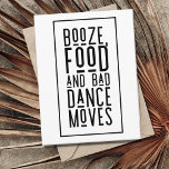 Cartão Postal De Anúncio Booze, Food, Bad Dance Moves Funny Save the Dates<br><div class="desc">Black and white typography save the date postcards for the fun-loving couple who can't wait to celebrate with their family and friends at their wedding.</div>