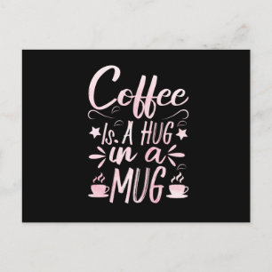 Cartão Postal De Anúncio Coffee Is A Hug In A Mug (3)