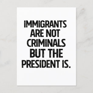 Cartão Postal De Anúncio Imigrantes Não São Criminosos Mas o Presidente É