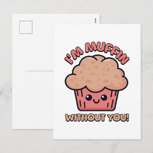 Cartão Postal De Festividades Eu sou Muffin Sem Você! Desenho Animado de Muffin 