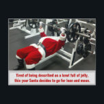 Cartão Postal De Festividades Lean & Mean Santa - Funny Silly Joke Christmas<br><div class="desc">This fun,  joke design features photo of Santa at the gym,  lifting weights. Perfect for a personalized business holiday card for a personal trainer,  fitness center,  gym,  weightlifter,  or sports equipment manufacturer.</div>