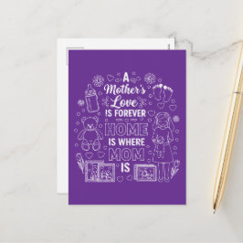 Cartão Postal De Festividades O Amor de uma Mãe é Para Sempre & Lar é Onde a Mam